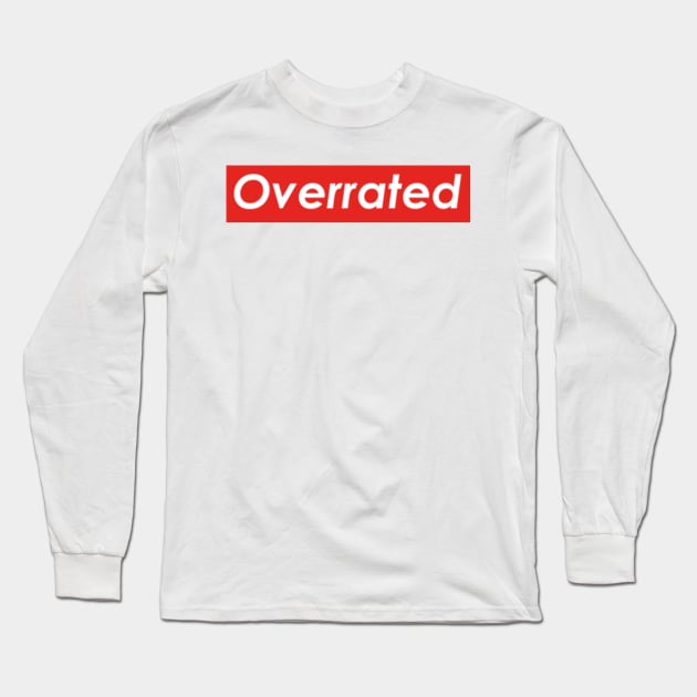 Overrated - Supreme - Long Sleeve T-Shirt | TeePublic